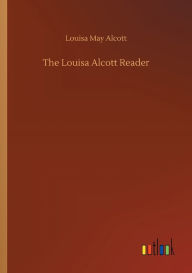 Title: The Louisa Alcott Reader, Author: Louisa May Alcott