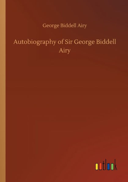 Autobiography of Sir George Biddell Airy