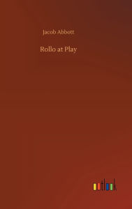 Title: Rollo at Play, Author: Jacob Abbott