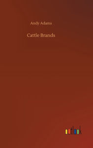 Title: Cattle Brands, Author: Andy Adams