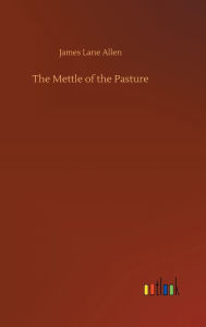 Title: The Mettle of the Pasture, Author: James Lane Allen