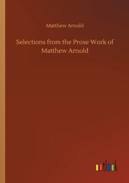 Selections from the Prose Work of Matthew Arnold