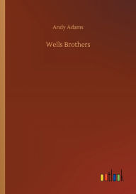 Title: Wells Brothers, Author: Andy Adams