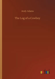 Title: The Log of a Cowboy, Author: Andy Adams