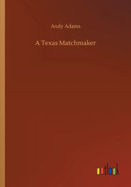 Title: A Texas Matchmaker, Author: Andy Adams