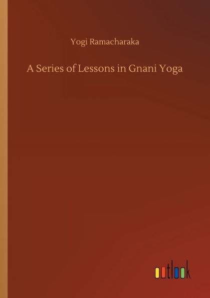 A Series of Lessons in Gnani Yoga