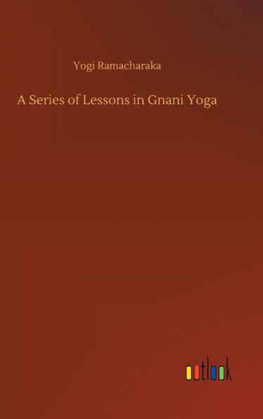 A Series of Lessons in Gnani Yoga