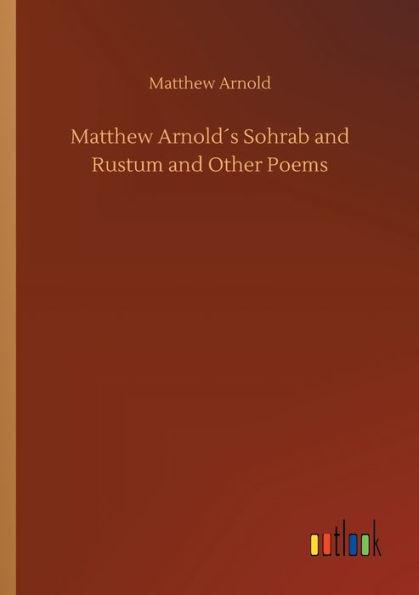 Matthew Arnoldï¿½s Sohrab and Rustum and Other Poems