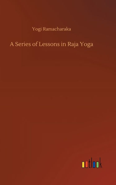 A Series of Lessons in Raja Yoga