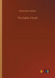 Title: The Sable Cloud, Author: Nehemiah Adams