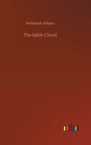 Title: The Sable Cloud, Author: Nehemiah Adams