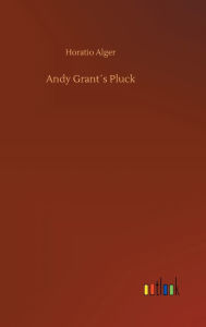 Title: Andy Grant´s Pluck, Author: Horatio Alger