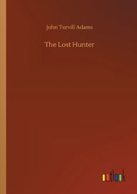 Title: The Lost Hunter, Author: John Turvill Adams
