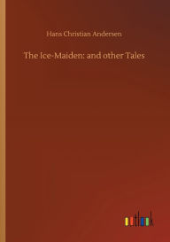 Title: The Ice-Maiden: and other Tales, Author: Hans Christian Andersen