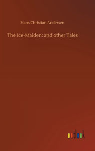 Title: The Ice-Maiden: and other Tales, Author: Hans Christian Andersen