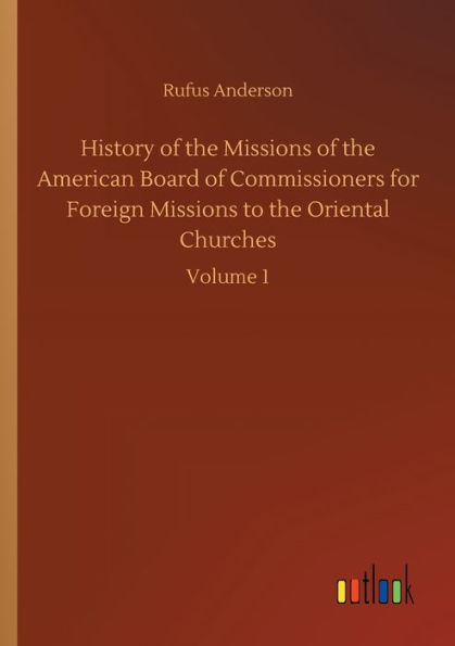 History of the Missions American Board Commissioners for Foreign to Oriental Churches