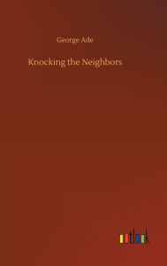 Title: Knocking the Neighbors, Author: George Ade