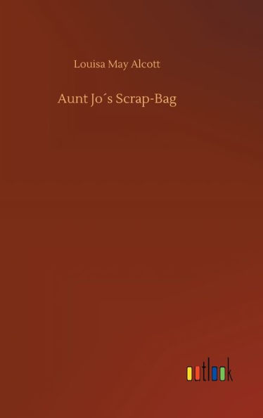 Aunt Joï¿½s Scrap-Bag