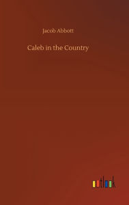 Title: Caleb in the Country, Author: Jacob Abbott