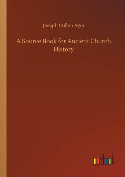 A Source Book for Ancient Church History