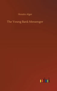 Title: The Young Bank Messenger, Author: Horatio Alger