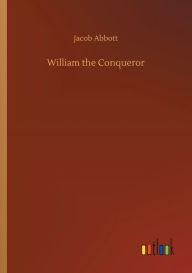 Title: William the Conqueror, Author: Jacob Abbott