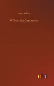 Title: William the Conqueror, Author: Jacob Abbott