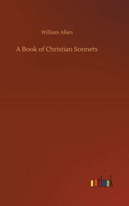 Title: A Book of Christian Sonnets, Author: William Allen