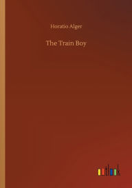 Title: The Train Boy, Author: Horatio Alger