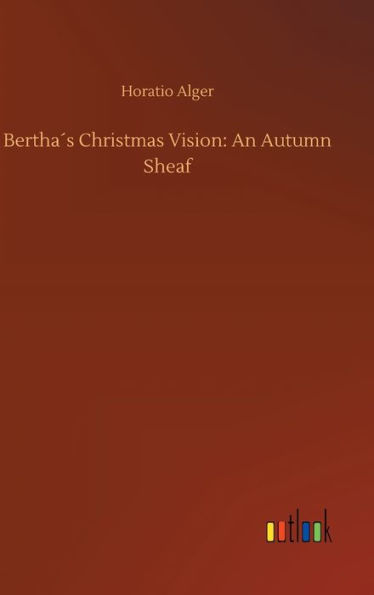 Bertha´s Christmas Vision: An Autumn Sheaf