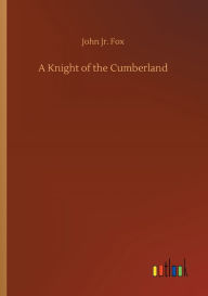 Title: A Knight of the Cumberland, Author: John Jr. Fox
