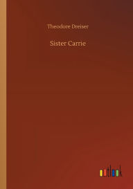 Title: Sister Carrie, Author: Theodore Dreiser