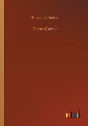 Title: Sister Carrie, Author: Theodore Dreiser