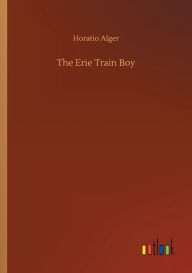 Title: The Erie Train Boy, Author: Horatio Alger