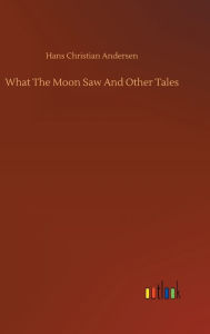 What The Moon Saw And Other Tales