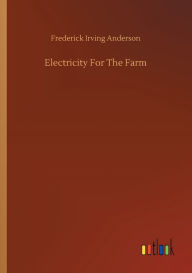 Title: Electricity For The Farm, Author: Frederick Irving Anderson