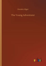 Title: The Young Adventurer, Author: Horatio Alger