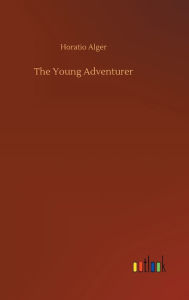 Title: The Young Adventurer, Author: Horatio Alger