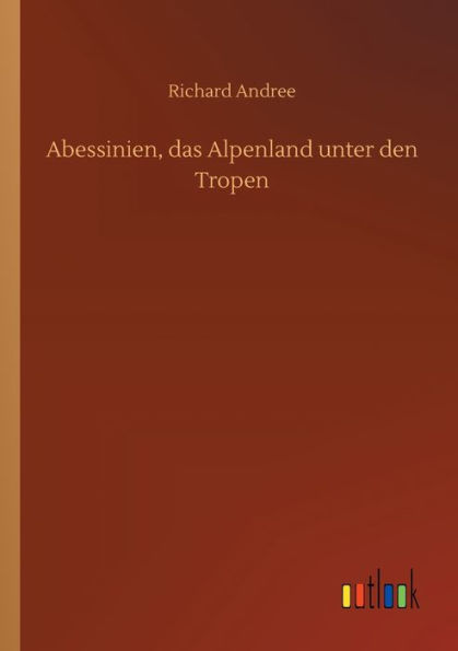 Abessinien, das Alpenland unter den Tropen