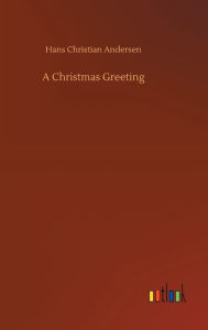 Title: A Christmas Greeting, Author: Hans Christian Andersen