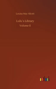 Title: Lulu´s Library, Author: Louisa May Alcott
