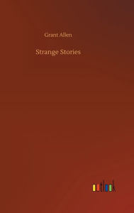 Title: Strange Stories, Author: Grant Allen