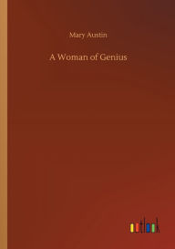 Title: A Woman of Genius, Author: Mary Austin