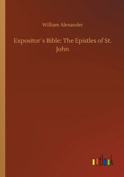 Expositor´s Bible: The Epistles of St. John