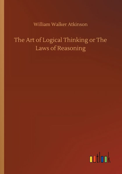 The Art of Logical Thinking or Laws Reasoning