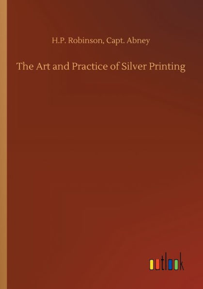 The Art and Practice of Silver Printing