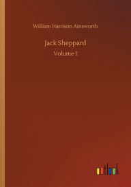 Title: Jack Sheppard, Author: William Harrison Ainsworth