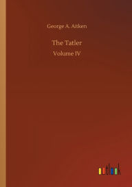 Title: The Tatler, Author: George A. Aitken
