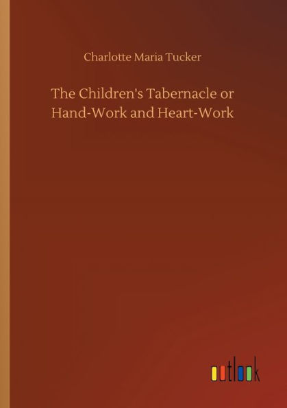 The Children's Tabernacle or Hand-Work and Heart-Work