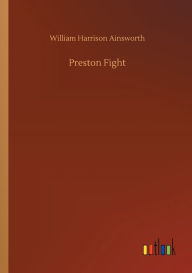 Title: Preston Fight, Author: William Harrison Ainsworth